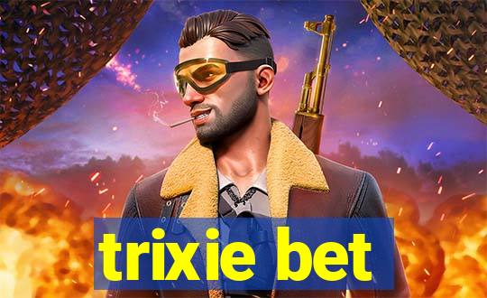 trixie bet
